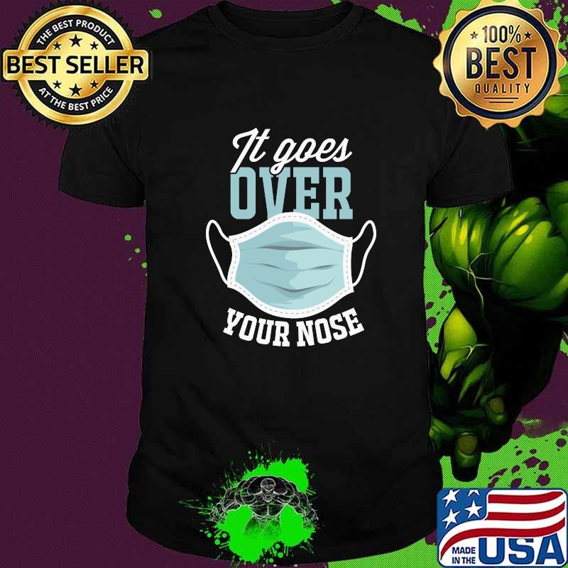 It Goes Over Your Nose Face Mask T-Shirt