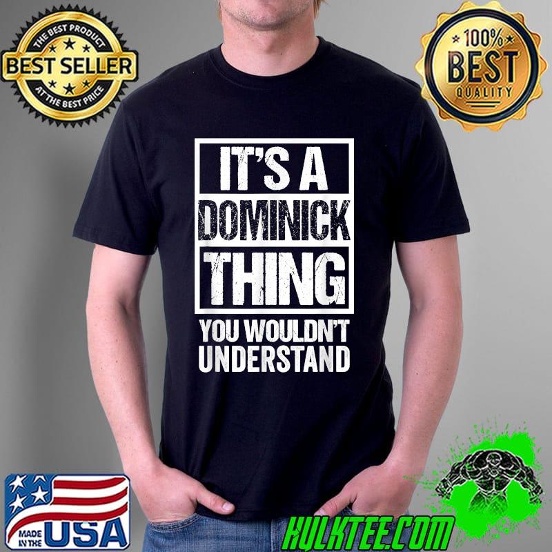 It's A Dominick Thing You Wouldn't Understand - First Name T-Shirt Unisex It's A Dominick Thing You Wouldn't Understand - First Name T-Shirt Unisex