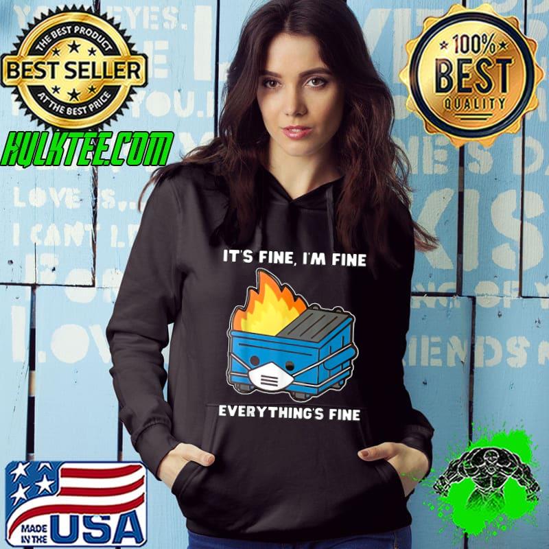 It's fine I'm fine everything's fine Dumpster Fire T-Shirt