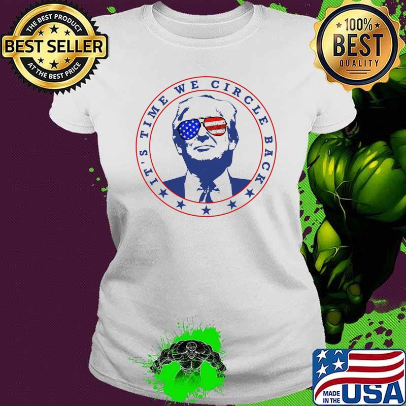 It's time we circle back donald trump sunglasses usa flag s Ladies tee It's time we circle back donald trump sunglasses usa flag s Ladies tee