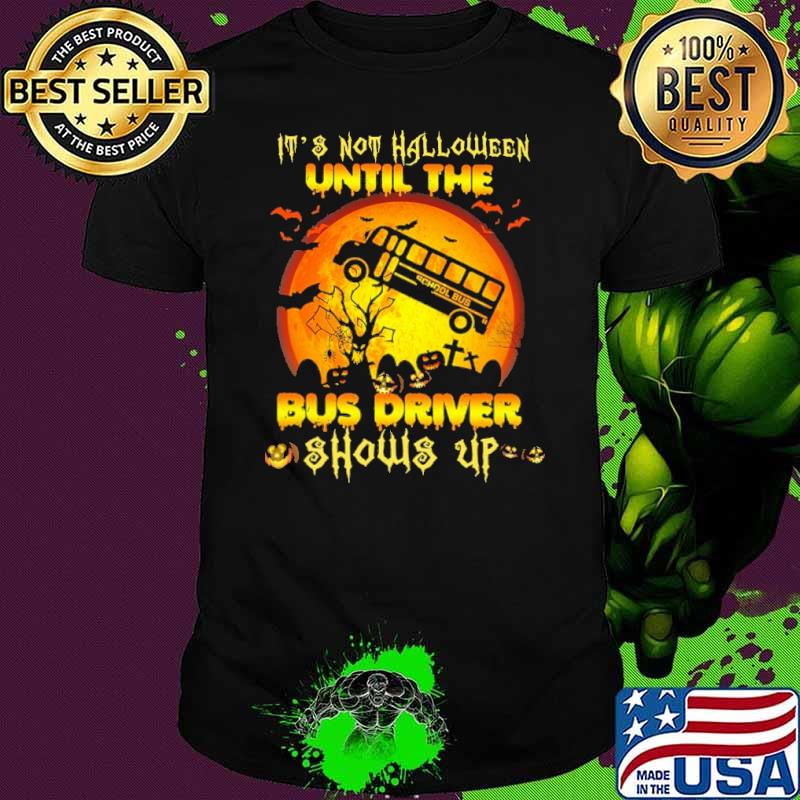 Its not halloween until the Bus Driver Shows up blood moon shirt