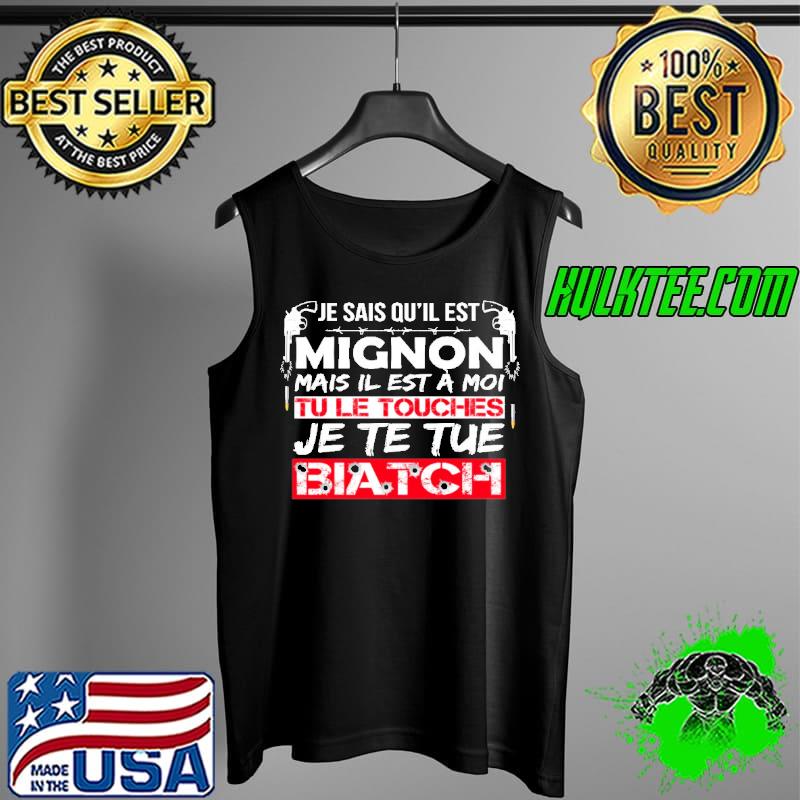 Je Sais Qu'il EST Mignon Mais Il Est A Moi Biatch Shirt Tank Top Je Sais Qu'il EST Mignon Mais Il Est A Moi Biatch Shirt Tank Top