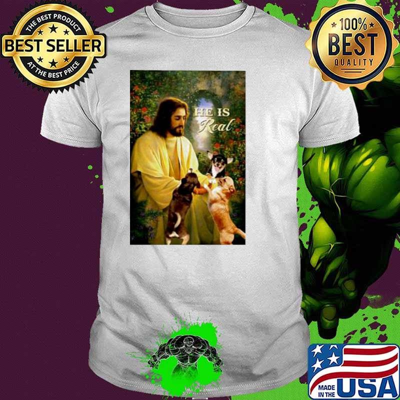 Jesus Chihuahua He Is Real Shirt