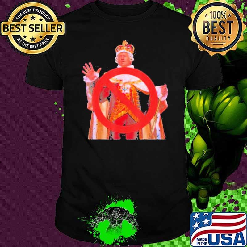 Joe Biden Is Not A King Anti Biden Shirt