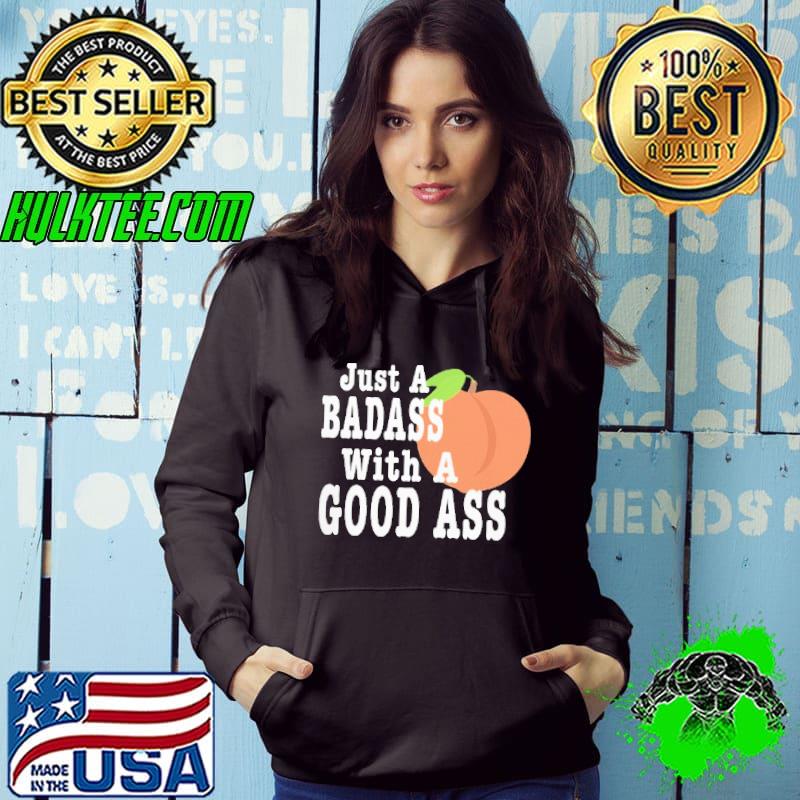 Just a badass with a good ass shirt