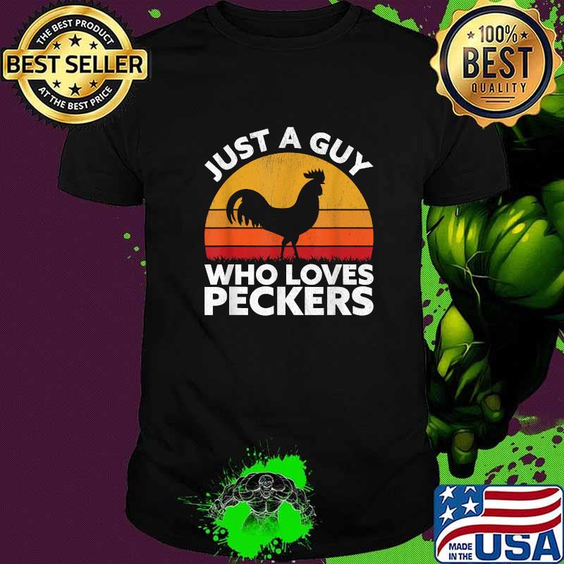 Just A Guy Who Loves Peckers - Funny Chicken Poultry Farmer T-Shirt