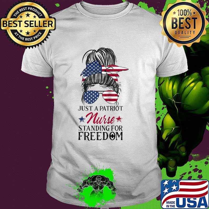 Just A Patriotic Nurse Standing Freedom messy buns T-Shirt