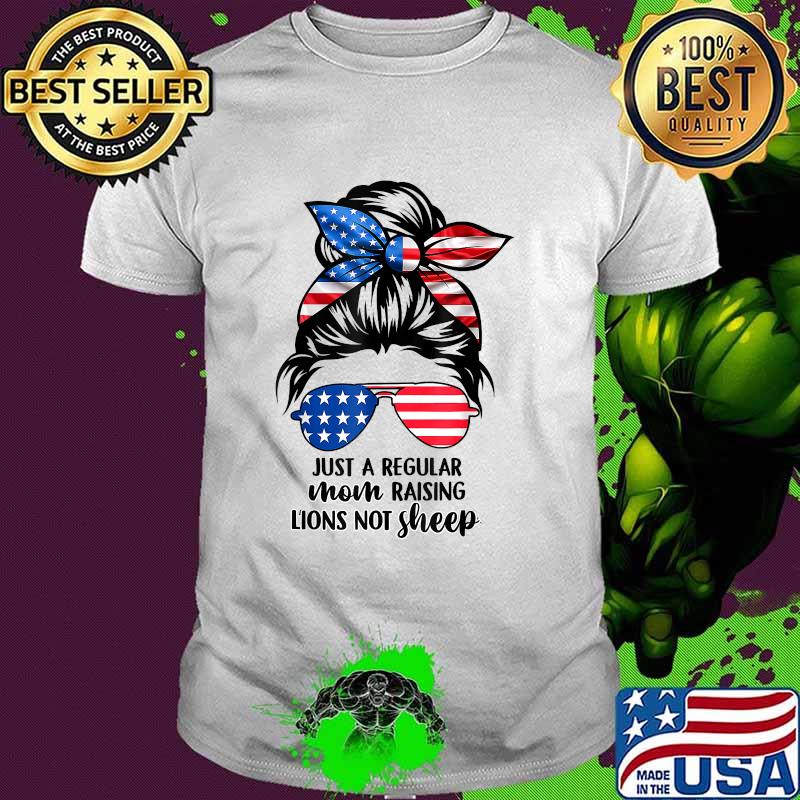 Just A Regular Mom Not Sheep Patriot Raising Lions Messy Bun hair T-Shirt