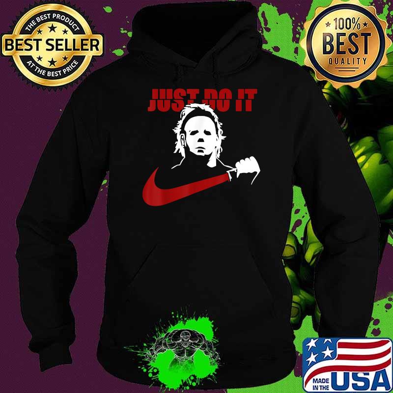 Just Do It Horror Michael Myers Halloween T-Shirt Hoodie Just Do It Horror Michael Myers Halloween T-Shirt Hoodie