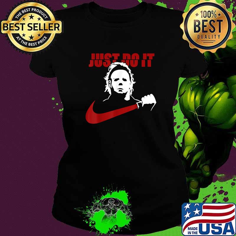 Just Do It Horror Michael Myers Halloween T-Shirt Ladies tee Just Do It Horror Michael Myers Halloween T-Shirt Ladies tee