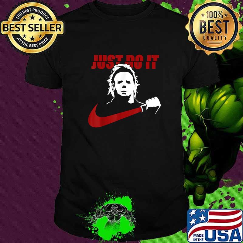 Just Do It Horror Michael Myers Halloween T-Shirt Just Do It Horror Michael Myers Halloween T-Shirt