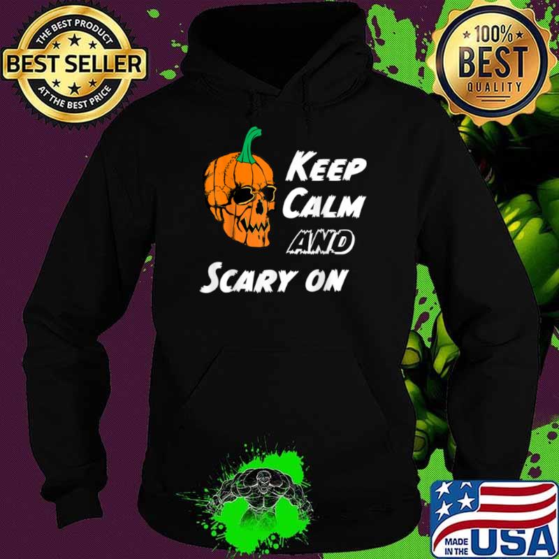 Keep Calm And Scary On Skull Pumpkin Halloween Shirt Hoodie Keep Calm And Scary On Skull Pumpkin Halloween Shirt Hoodie