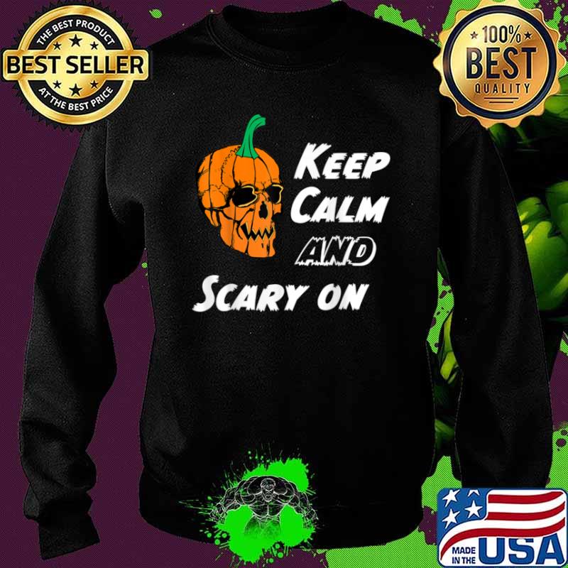 Keep Calm And Scary On Skull Pumpkin Halloween Shirt Sweater Keep Calm And Scary On Skull Pumpkin Halloween Shirt Sweater