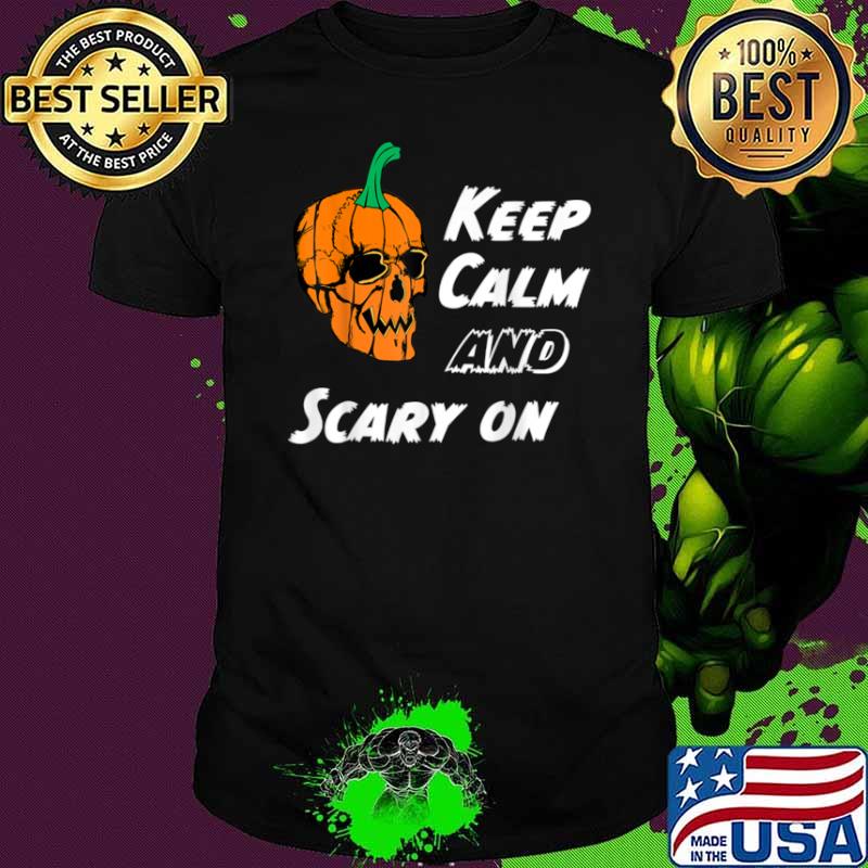 Keep Calm And Scary On Skull Pumpkin Halloween Shirt
