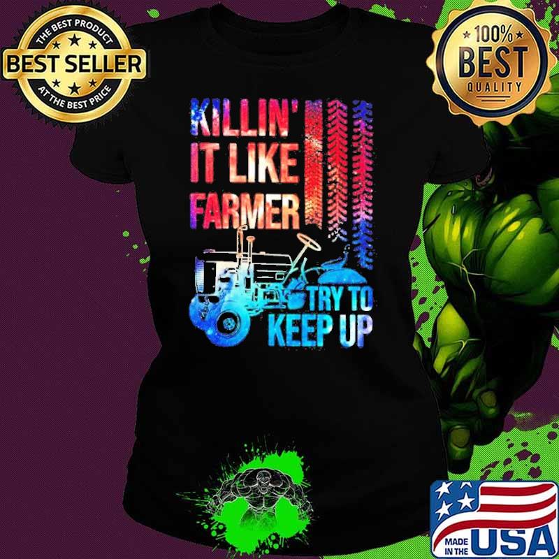 Killin’ it like farmer girl try to keep up s Ladies tee Killin’ it like farmer girl try to keep up s Ladies tee