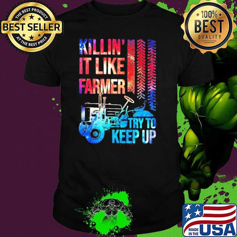Killin’ it like farmer girl try to keep up shirt