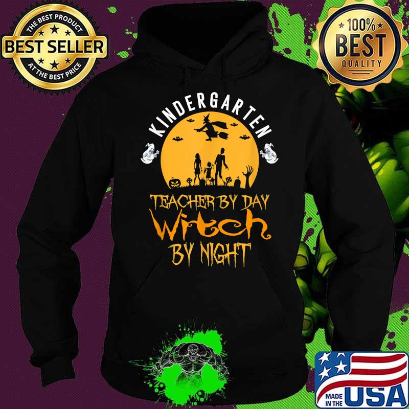 Kindergarten Teacher By Day Witch By Night Halloween T-Shirt Hoodie Kindergarten Teacher By Day Witch By Night Halloween T-Shirt Hoodie
