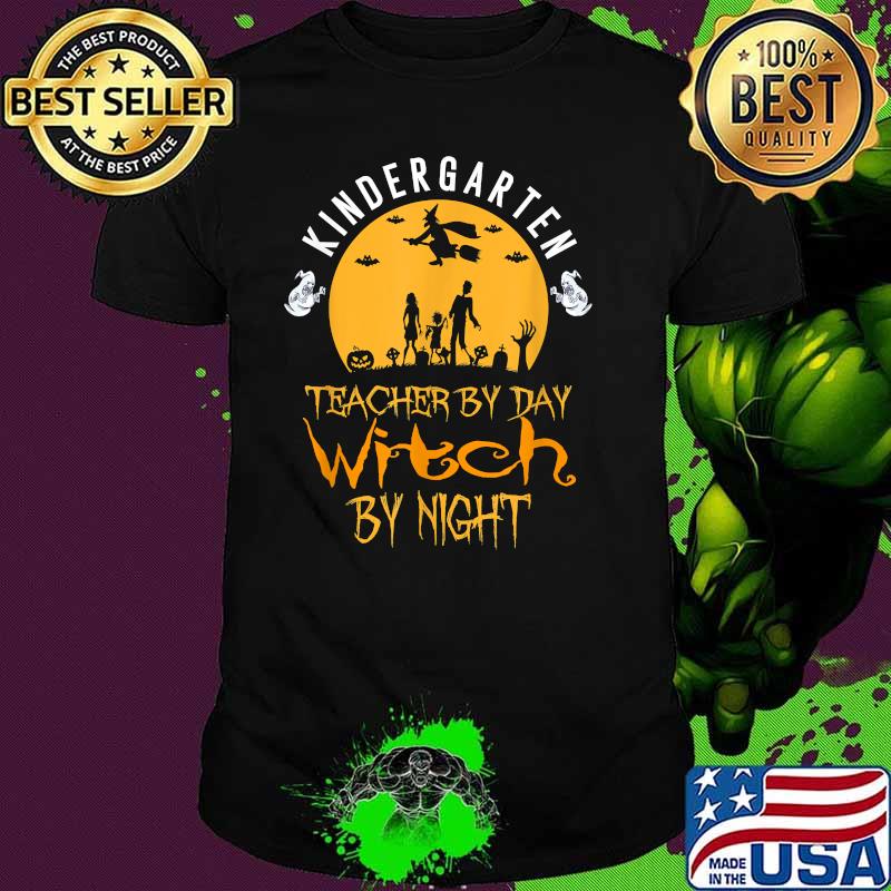 Kindergarten Teacher By Day Witch By Night Halloween T-Shirt Kindergarten Teacher By Day Witch By Night Halloween T-Shirt