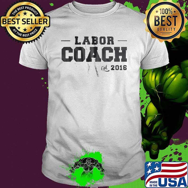 Labor Coach est 2016 shirt