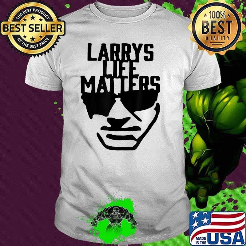 Larry's Life Matters T-Shirt