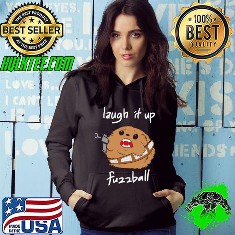 Laugh it up fuzzball shirt