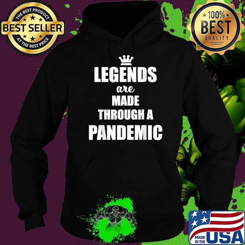 Legends Are Made Through A Pandemic Covid T-Shirt Hoodie Legends Are Made Through A Pandemic Covid T-Shirt Hoodie