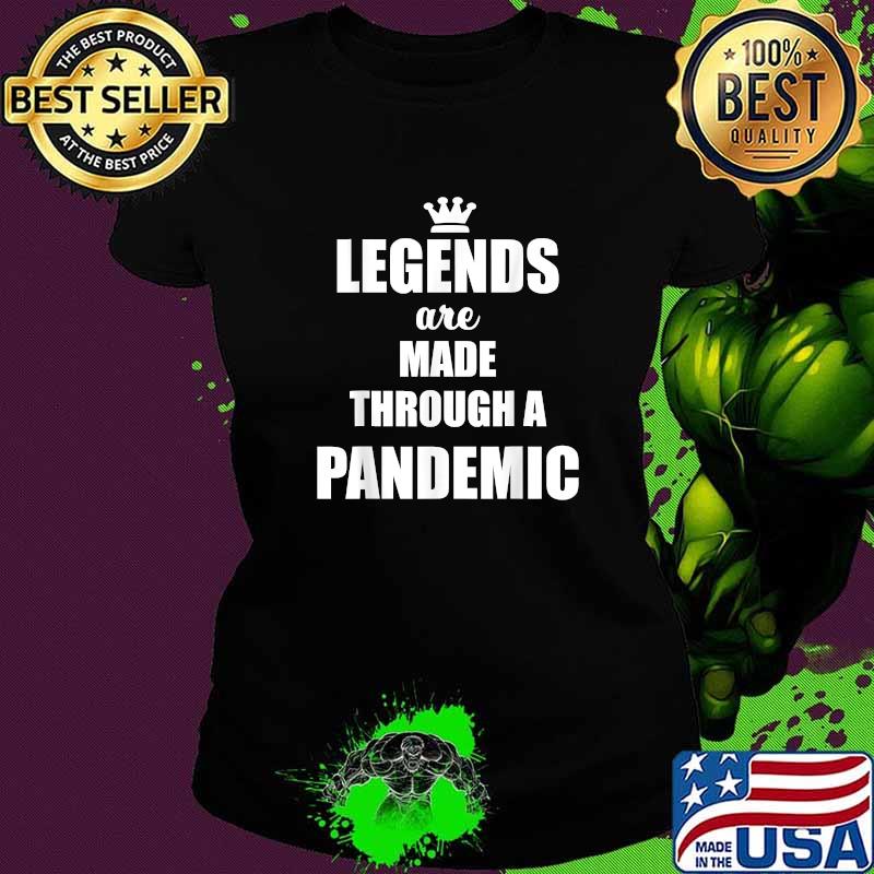 Legends Are Made Through A Pandemic Covid T-Shirt Ladies tee Legends Are Made Through A Pandemic Covid T-Shirt Ladies tee