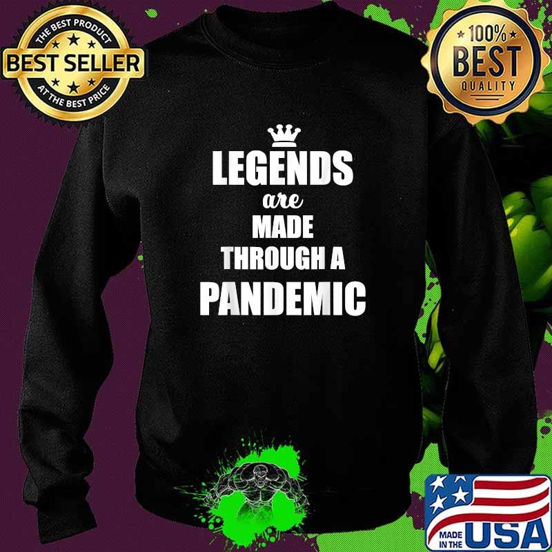 Legends Are Made Through A Pandemic Covid T-Shirt Sweater Legends Are Made Through A Pandemic Covid T-Shirt Sweater