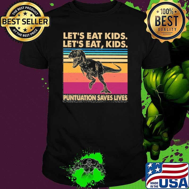Let's Eat Kids Let's Eat Kids Punctuation Saves Lives T Rex Vintage Shirt