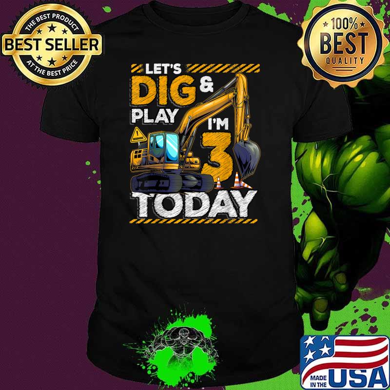 Lets Dig And Play Im 3 Today Birthday 3rd Excavator T-Shirt