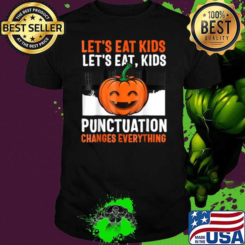 Let’s Eat Kids Let’s Eat Kids Punctuation Changes Everything Pumpkin Shirt
