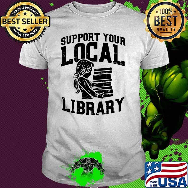 Librarian Support Your Local Library Shirt