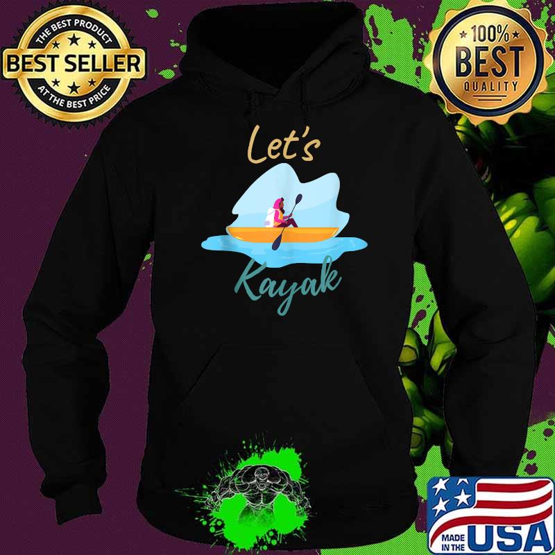 Life Is Good Just Add Water Kayak T-Shirt Hoodie Life Is Good Just Add Water Kayak T-Shirt Hoodie