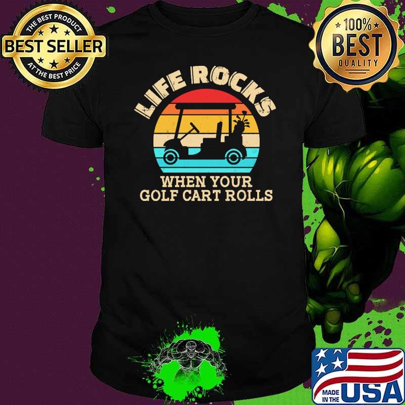 Life rocks when your golf cart rolls vintage shirt