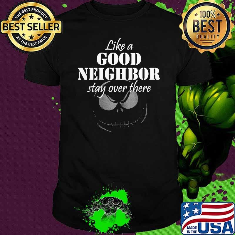 Like A Good Neighbor Stay Over There Nighmare Shirt