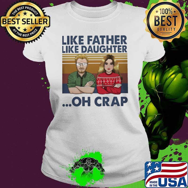 Like Father Like Daughter Oh Crap Vintage Shirt Ladies tee Like Father Like Daughter Oh Crap Vintage Shirt Ladies tee