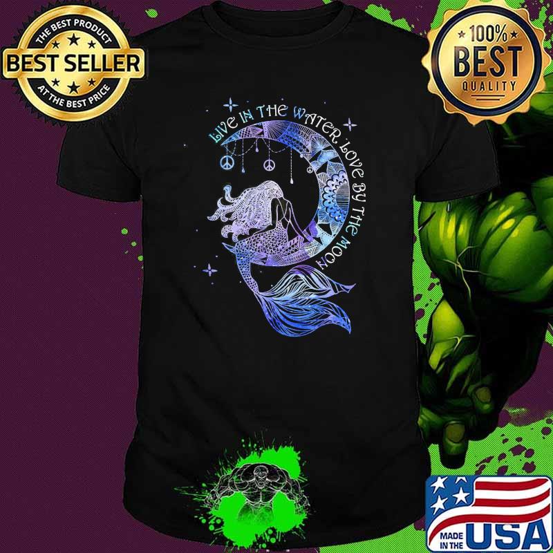 Live in the water love by the moon mermaid shirt