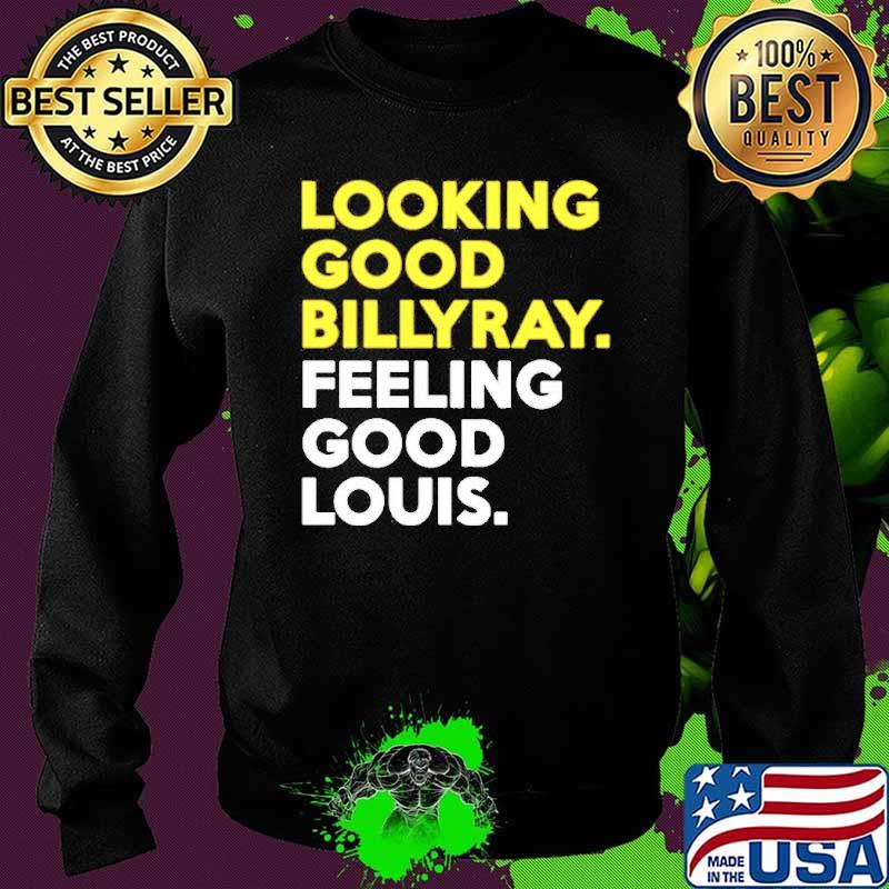 Looking Good Billyray Feeling Good Louis Shirt Sweater Looking Good Billyray Feeling Good Louis Shirt Sweater
