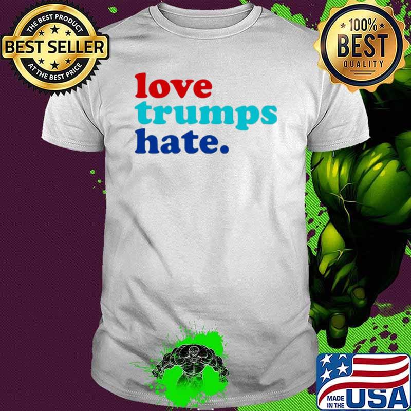 Love Trumps Hate Shirt Love Trumps Hate Shirt