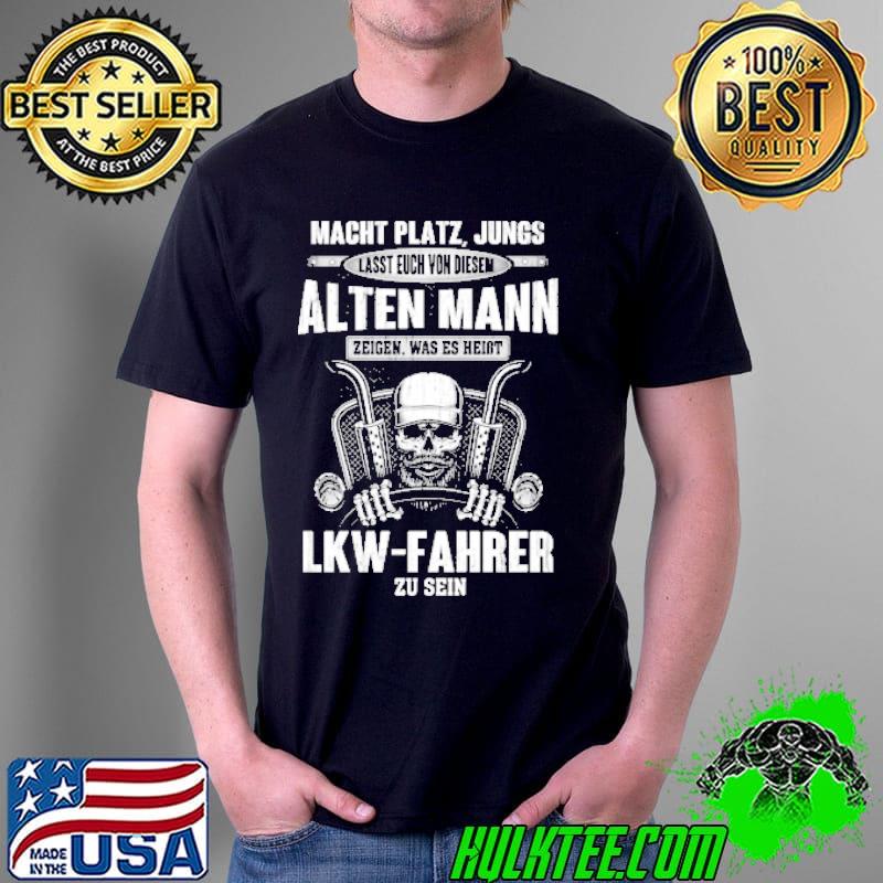 Macht platz jungs lass euch von diesen alten manm lkq-fahrer zu sein skull truck s Unisex Macht platz jungs lass euch von diesen alten manm lkq-fahrer zu sein skull truck s Unisex