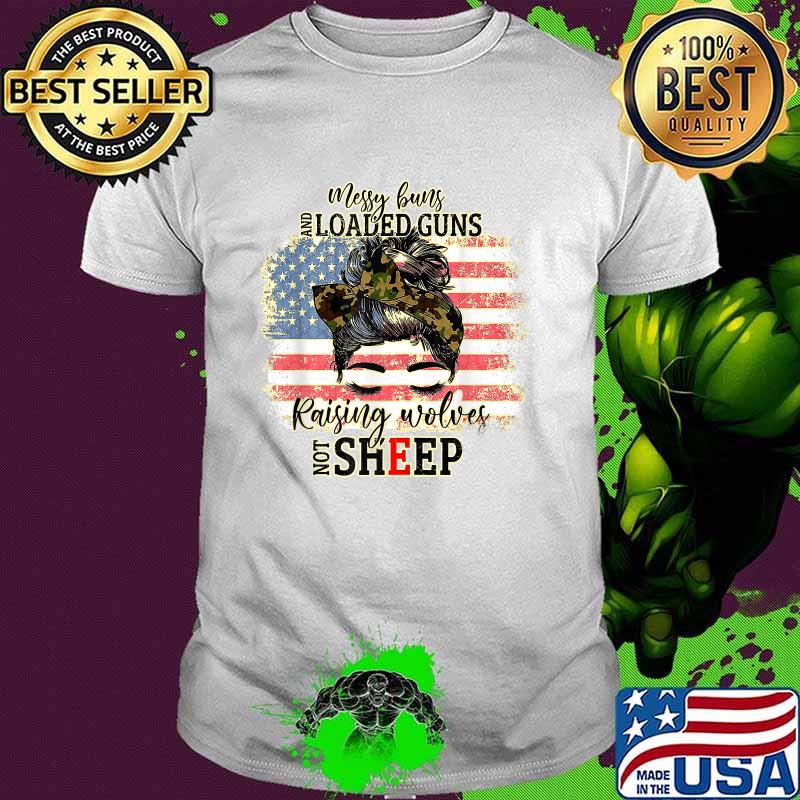 Messy Buns And Loaded G-uns Raising Wolves Not Sheep American Flag T-Shirt