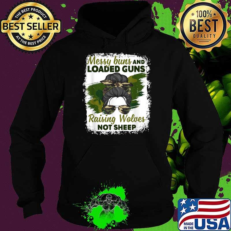 Messy Buns And Loaded Guns Raising Wolves Not Sheep T-Shirt Hoodie Messy Buns And Loaded Guns Raising Wolves Not Sheep T-Shirt Hoodie