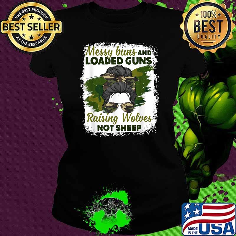 Messy Buns And Loaded Guns Raising Wolves Not Sheep T-Shirt Ladies tee Messy Buns And Loaded Guns Raising Wolves Not Sheep T-Shirt Ladies tee