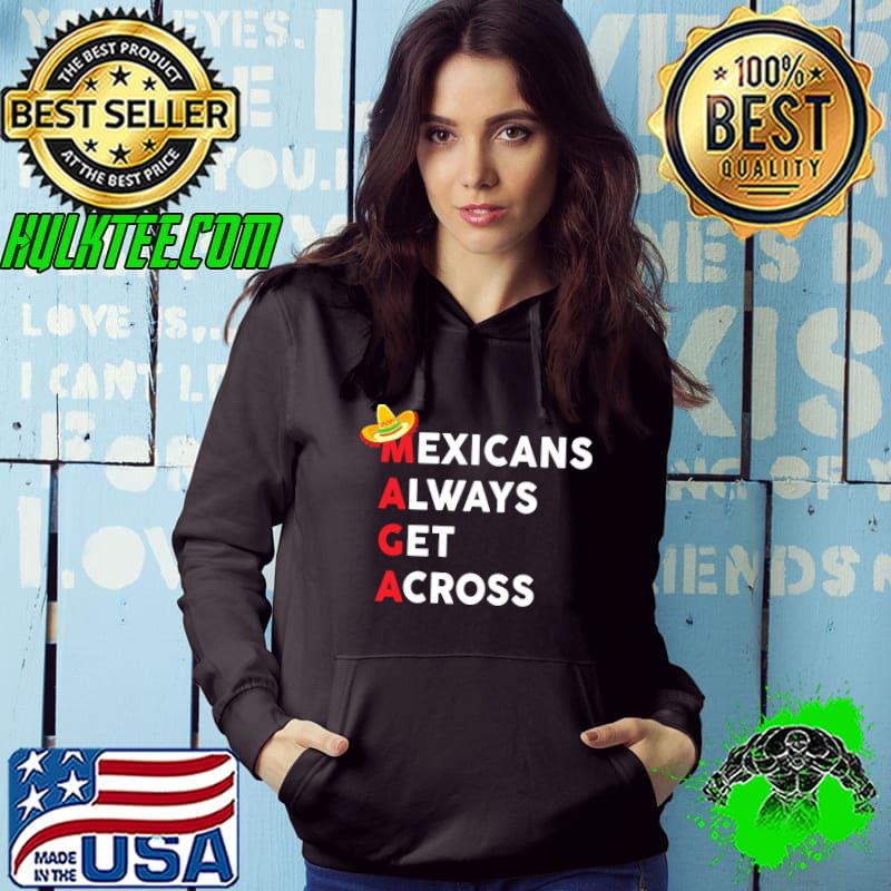 Mexicans always get across shirt