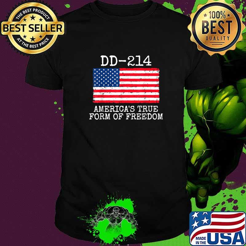 Military Retirement DD-214 America's True Form Of Freedom T-Shirt Military Retirement DD-214 America's True Form Of Freedom T-Shirt