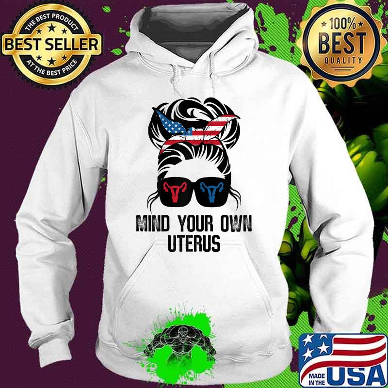 Mind Your Own Uterus Girl T-Shirt Hoodie Mind Your Own Uterus Girl T-Shirt Hoodie