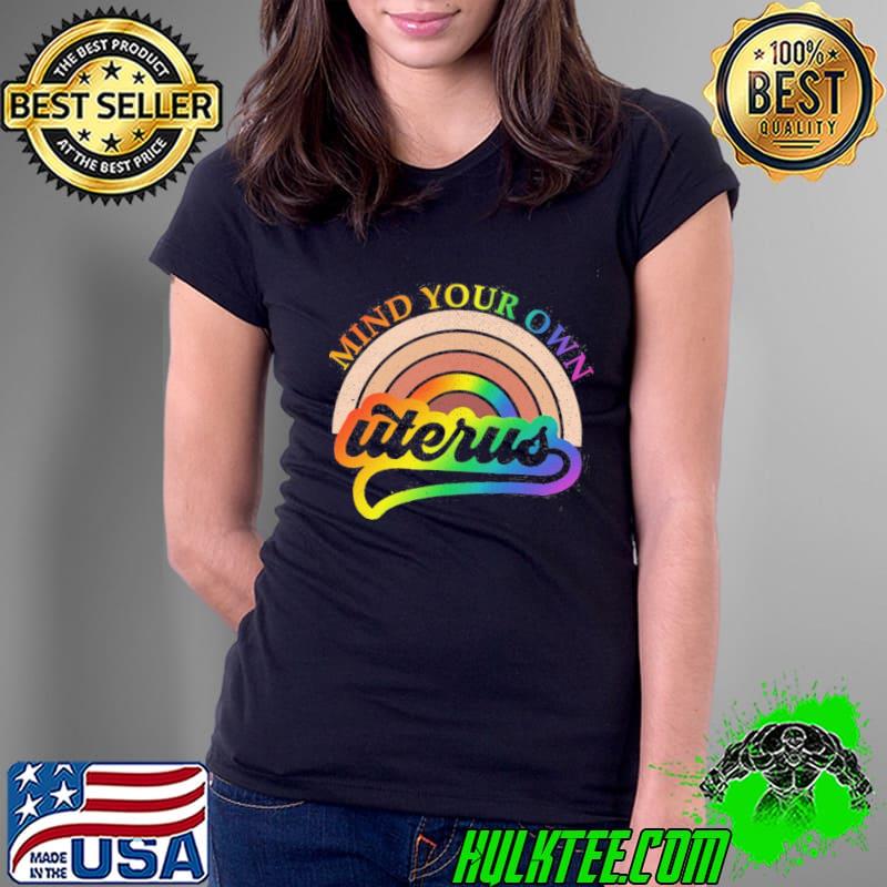 Mind your own uterus rainbow lgbt s Ladies Tee Mind your own uterus rainbow lgbt s Ladies Tee