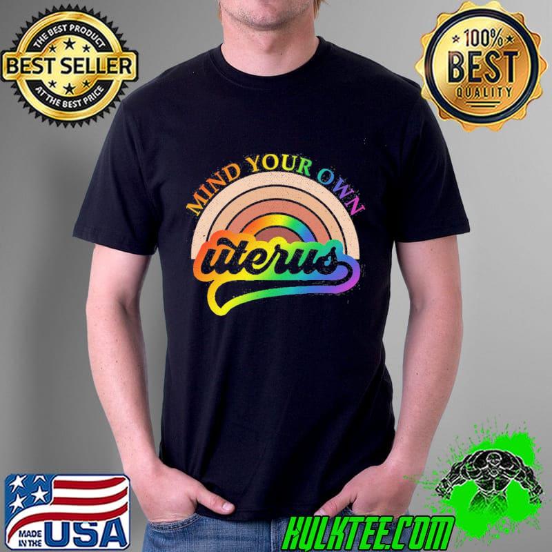 Mind your own uterus rainbow lgbt s Unisex Mind your own uterus rainbow lgbt s Unisex