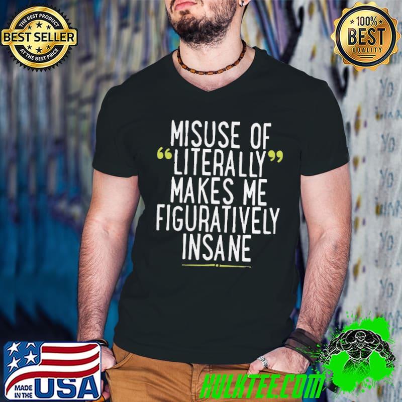 Misuse Of Literally Makes Me Figuratively Insane Shirt Guys V Neck Misuse Of Literally Makes Me Figuratively Insane Shirt Guys V Neck