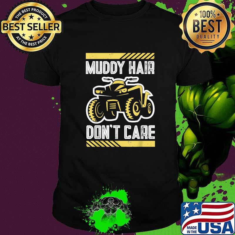 Muddy hair don't care - quad bike atv T-Shirt